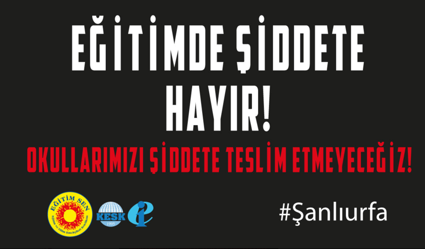 Eğitim Sen’den Türkiye Genelinde İş Bırakma Kararı: “Okullarda Şiddete Hayır!”