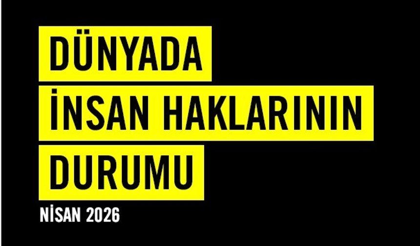 Uluslararası Af Örgütü Raporu: “Dünya, İnsan Hakları Açısından Tehlikeli Bir Eşiğe Geldi”