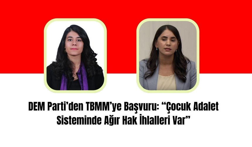 DEM Parti’den TBMM’ye Başvuru: “Çocuk Adalet Sisteminde Ağır Hak İhlalleri Var”
