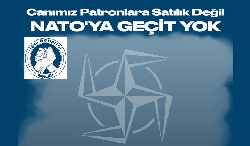 İşçi Öğrenci Birliği’nden NATO Protestosu: “Türkiye savaş üssü haline getirilemez”