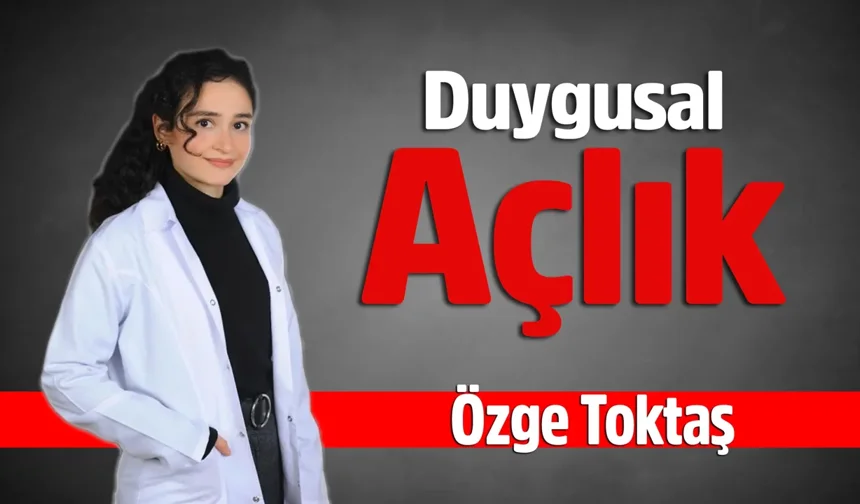 Duygusal Açlık Nedir? Özge Toktaş Anlatıyor
