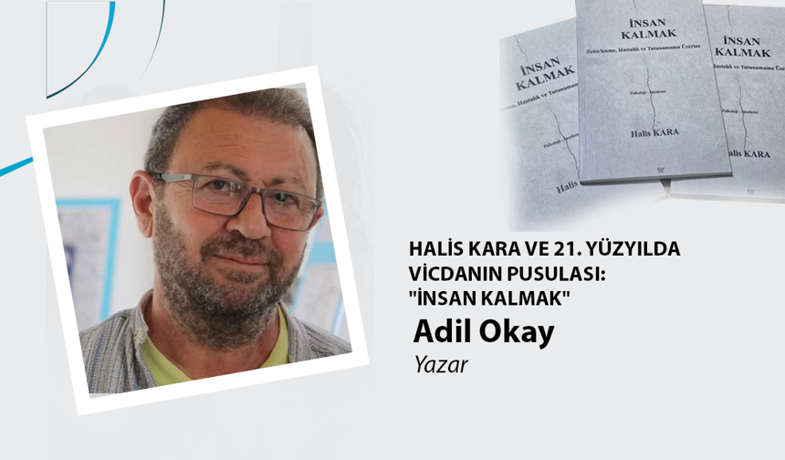 HALİS KARA VE 21. YÜZYILDA VİCDANIN PUSULASI: "İNSAN KALMAK"