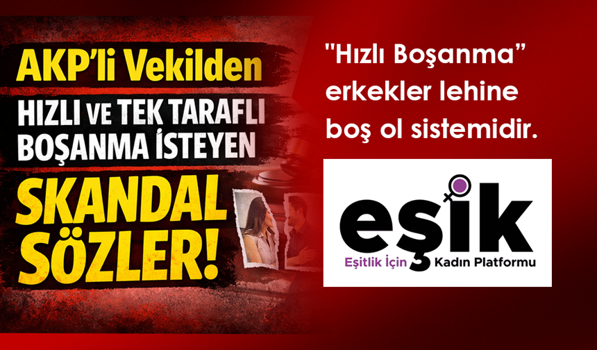 EŞİK, AKP'li Vekilden Hızlı ve Tek Taraflı Boşanma İsteyen Skandal Sözler