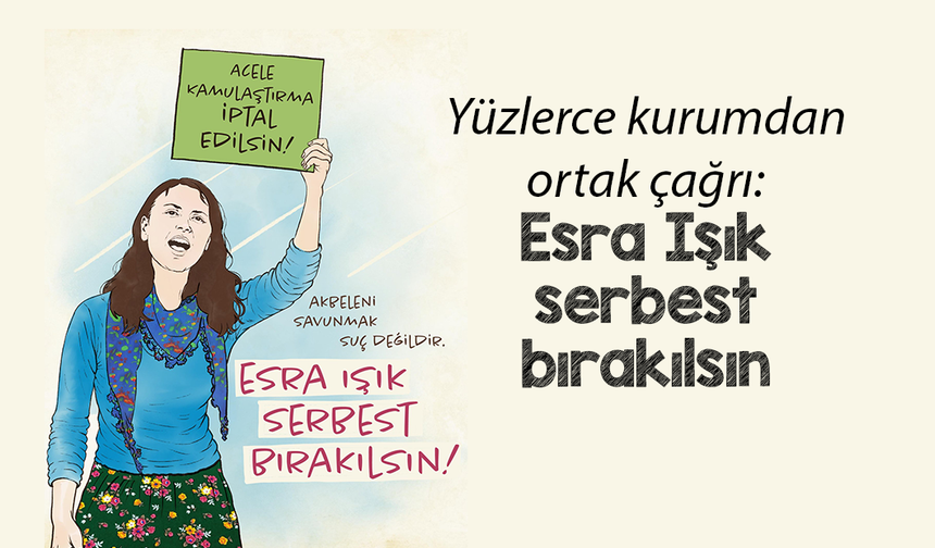 Yüzlerce kurumdan ortak çağrı: Esra Işık serbest bırakılsın