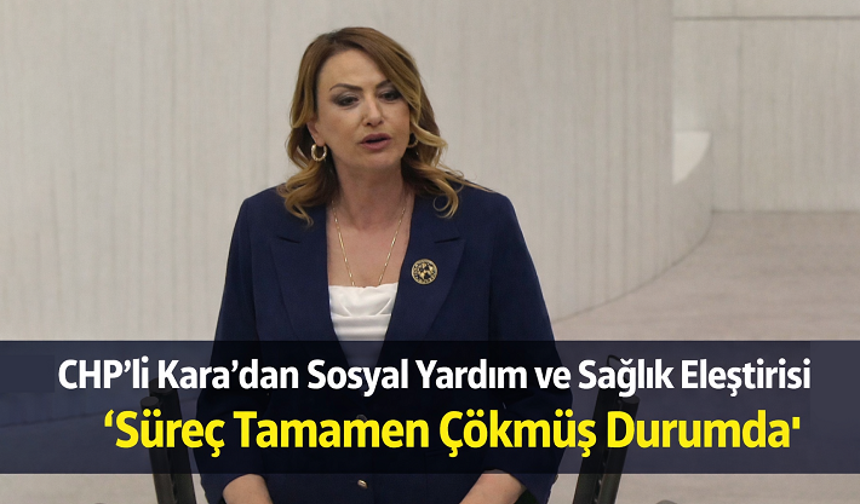 CHP’li Nermin Yıldırım Kara, Sosyal Yardımlar Yetersiz, Sağlık Hizmetleri Çökmüş Durumda