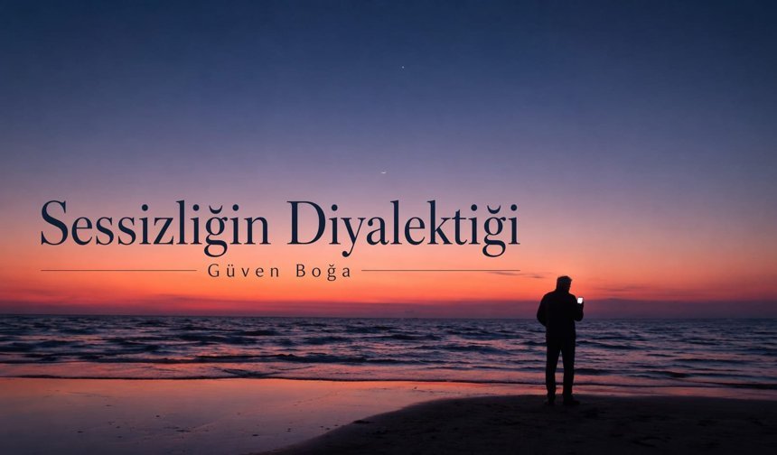 Güven Boğa: "Sessizliğin Diyalektiği"