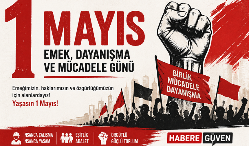 1 Mayıs: Emek, Dayanışma ve Mücadelenin Tarihsel Günü