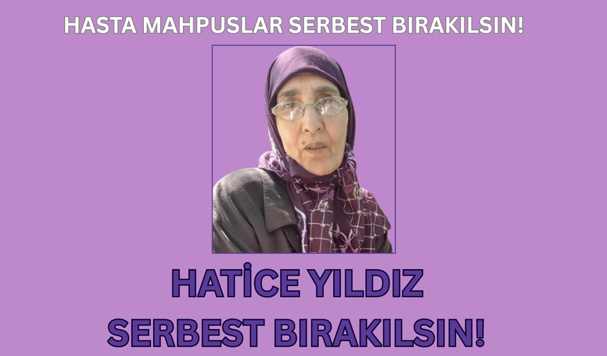 77 Yaşındaki Hasta Mahpus Hatice Yıldız İçin Çağrı: “Sağlık ve Yaşam Hakkı Korunsun”