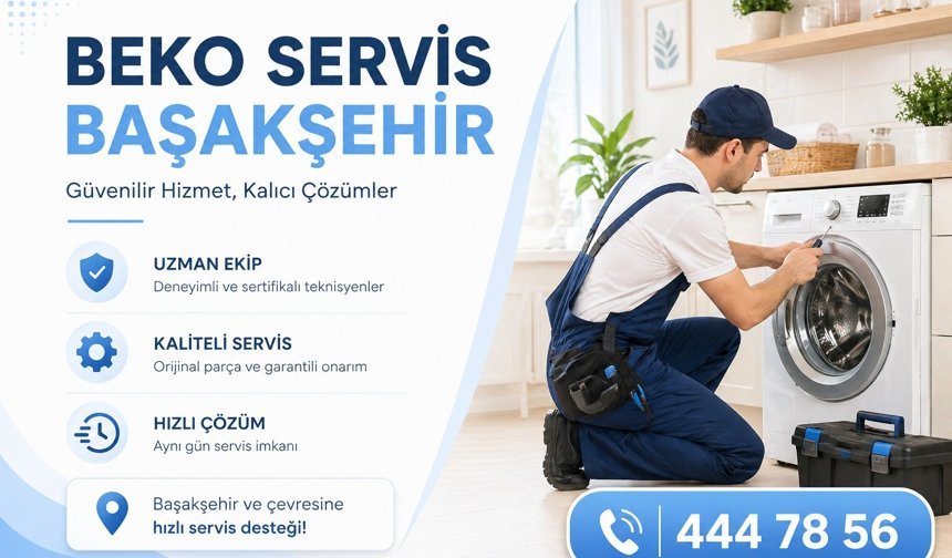 Başakşehir’de Güvenilir Teknik Destek: Beko Servis Başakşehir ile Beyaz Eşyalarınız Emin Ellerde