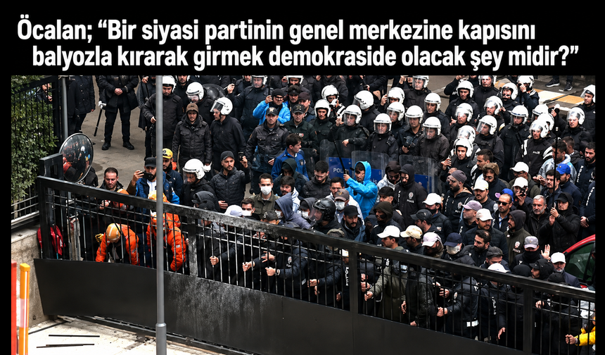 Öcalan’dan CHP operasyonuna tepki: “Bir siyasi partinin genel merkezine balyozla girmek demokraside olacak şey midir?”