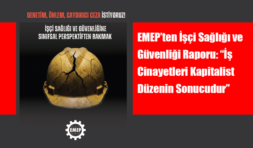 EMEP’ten İşçi Sağlığı ve Güvenliği Raporu: “İş Cinayetleri Kapitalist Düzenin Sonucudur”