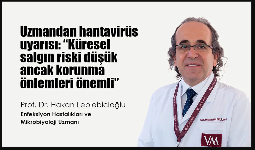 Uzmandan hantavirüs uyarısı: “Küresel salgın riski düşük ancak korunma önlemleri önemli”