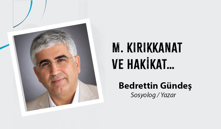 M. KIRIKKANAT VE HAKİKAT…