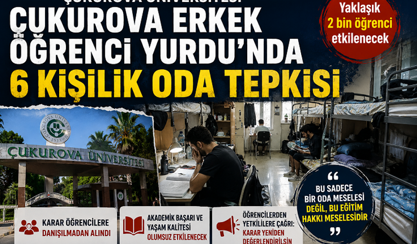 Çukurova Erkek Öğrenci Yurdu'nda 6 Kişilik Oda Tepkisi: "Bu Sadece Barınma Değil, Eğitim Hakkı Meselesi"