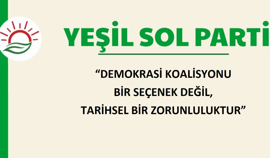Yeşil Sol Parti'den “Demokrasi Koalisyonu” Çağrısı: “Sol Odağı Büyütmek Tarihsel Bir Görevdir”