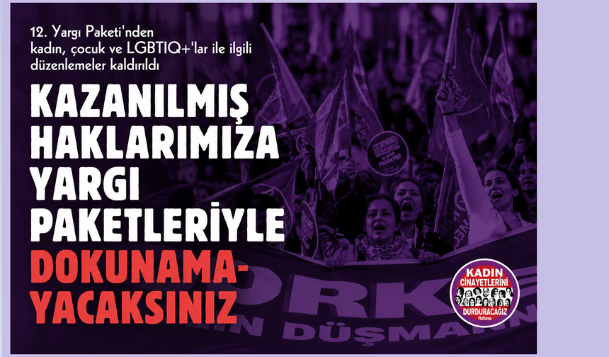 Kadınları ve LGBTİQ+'ları Hedef Alan Düzenlemeler 12. Yargı Paketi'nde Yer Almadı