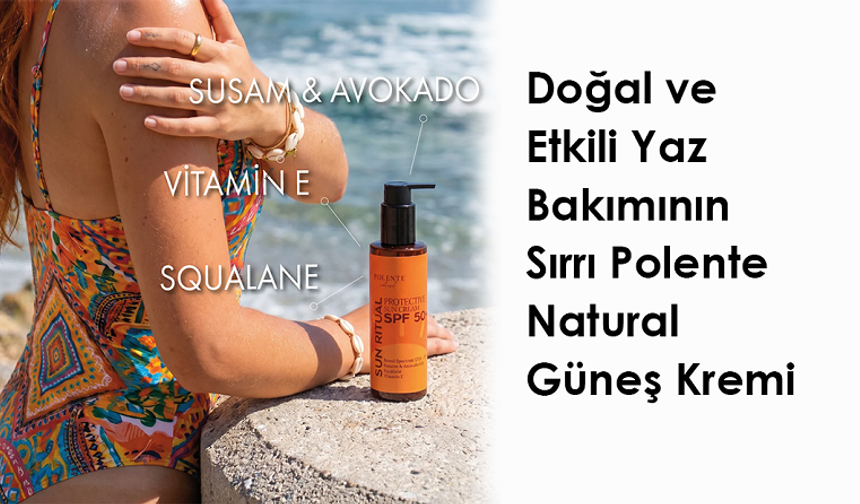 Doğal ve Etkili Yaz Bakımının Sırrı Polente Natural Güneş Kremi