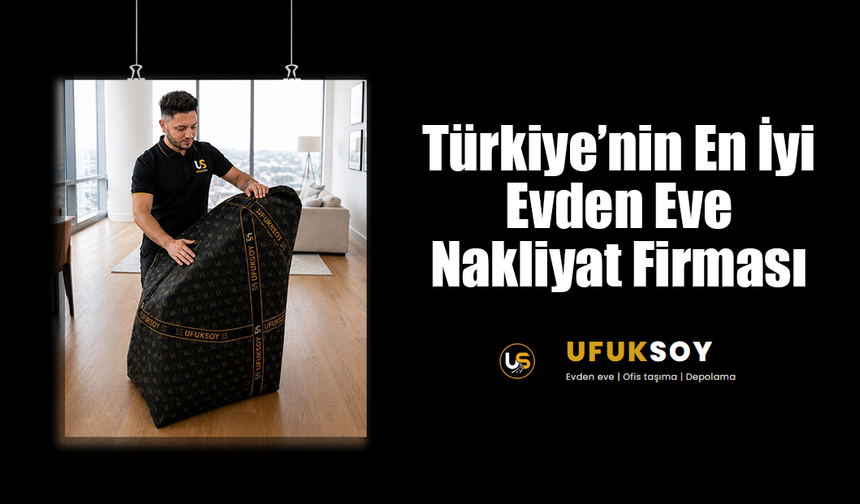 Türkiye’nin En İyi Evden Eve Nakliyat Firması - Ufuksoynakliyat.com.tr