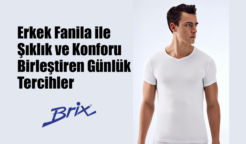 Erkek Fanila ile Şıklık ve Konforu Birleştiren Günlük Tercihler