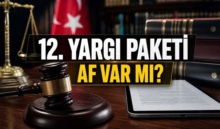 12. Yargı Paketi Geliyor: Sosyal Medyadaki İddialar Gerçek mi?