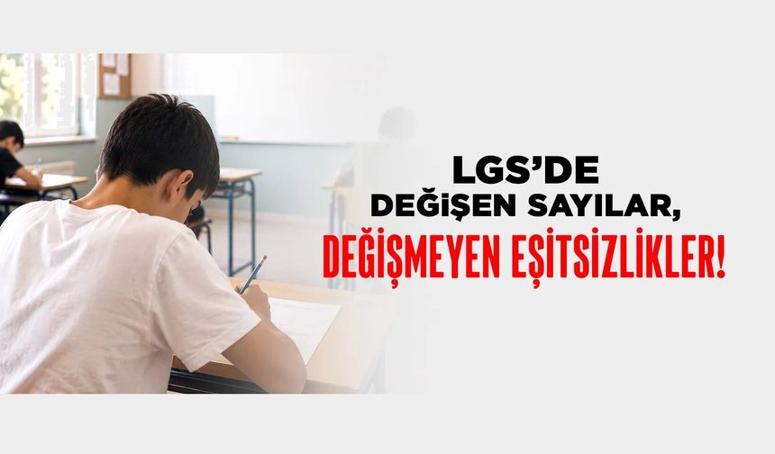 Eğitim-İş'ten LGS sonuçlarına tepki: "Değişen sayılar, değişmeyen eşitsizlikler"