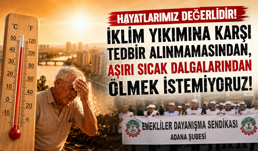 Emekliler Dayanışma Sendikası: “İklim Krizi Yaşam Hakkını Tehdit Ediyor, Sıcaktan Ölmek İstemiyoruz”