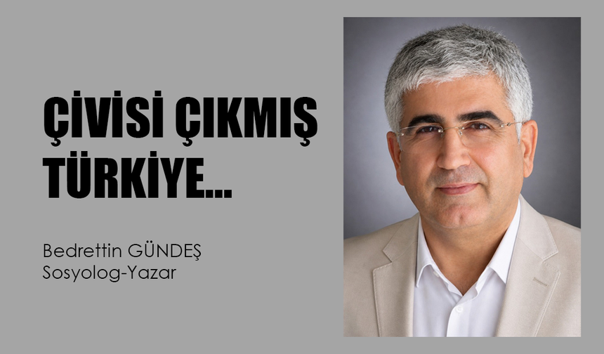 ÇİVİSİ ÇIKMIŞ TÜRKİYE…