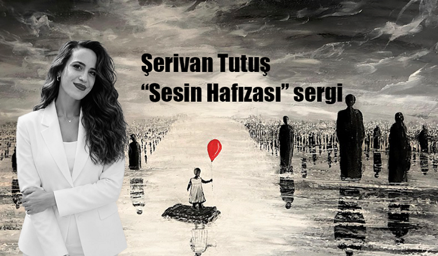 Ankara Resim ve Heykel Müzesi, Şerivan Tutuş’un “Sesin Hafızası” sergisine ev sahipliği yapıyor