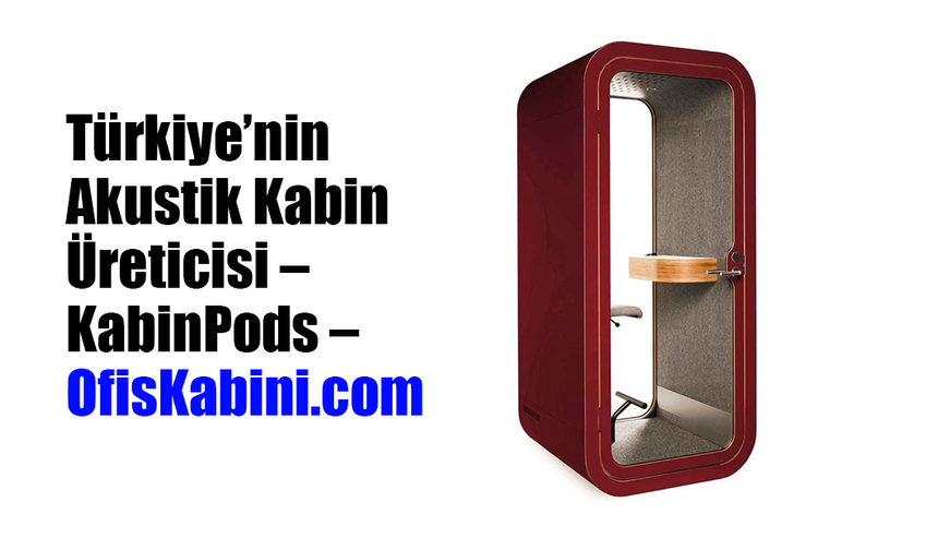 Türkiye’nin Akustik Kabin Üreticisi – KabinPods – OfisKabini.com