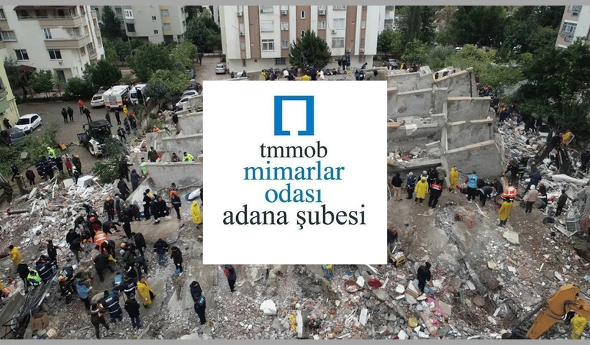 Mimarlar Odası Adana Şubesi: "Deprem Yargılamaları Dönemin Mevzuatına ve Bilimsel Esaslara Göre Yapılmalıdır"