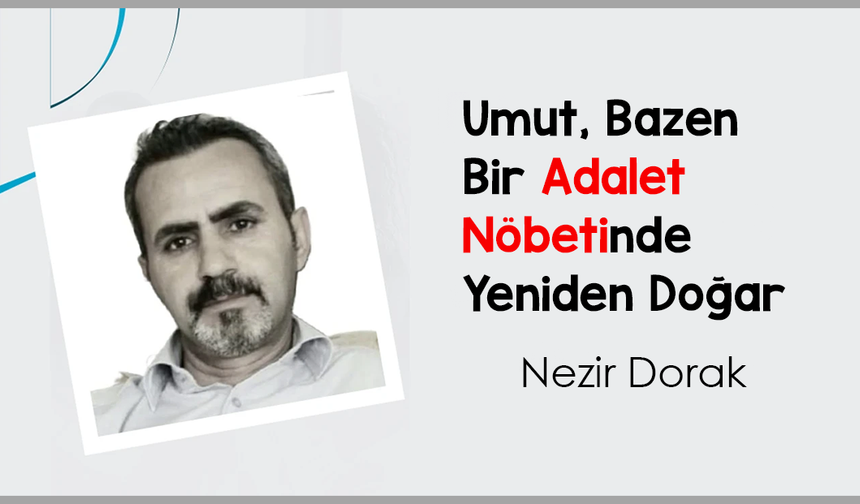 Umut, Bazen Bir Adalet Nöbetinde Yeniden Doğar