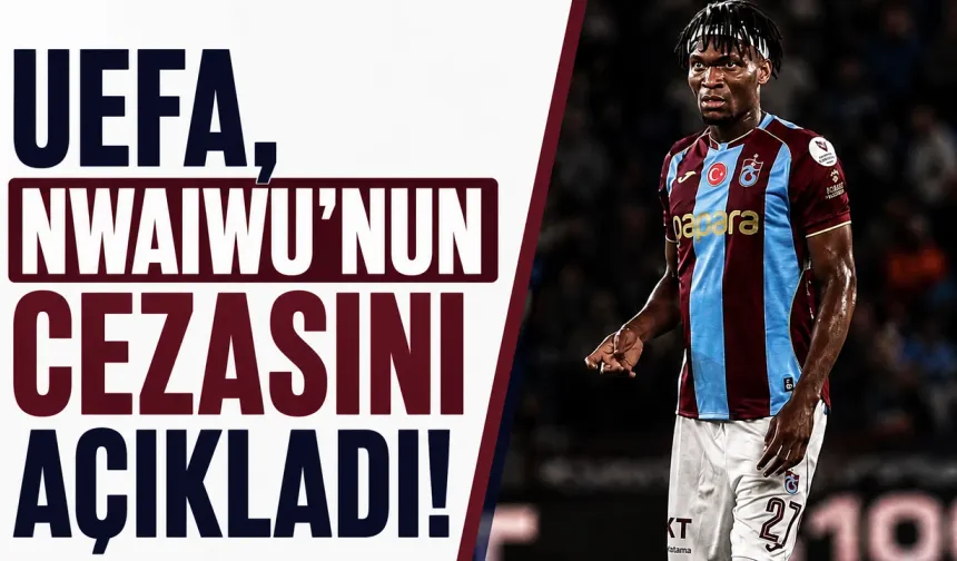 UEFA, Trabzonspor'lu Nwaiwu’nun Cezasını Açıkladı