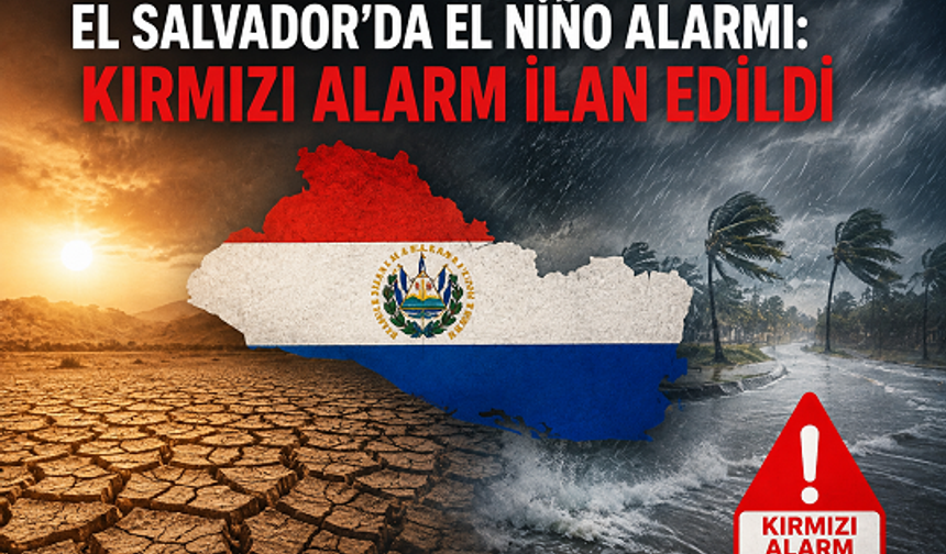 El Salvador’da El Niño Alarmı: Kırmızı Alarm İlan Edildi
