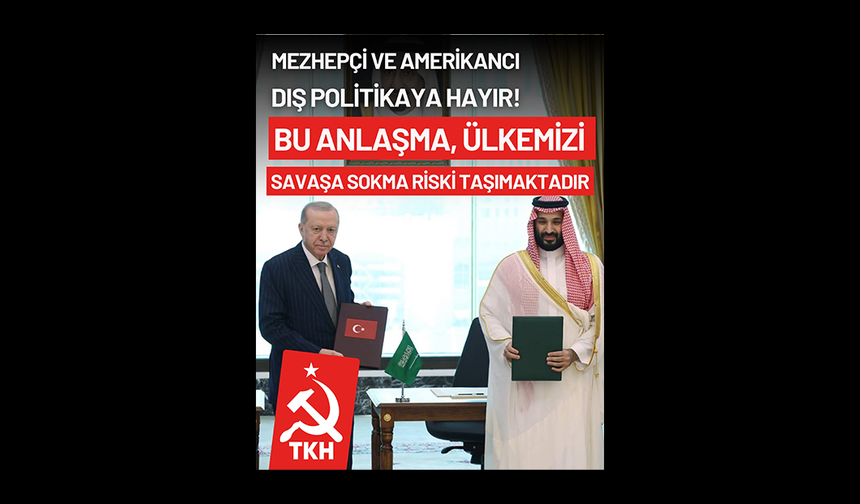 TKH’den Ortak Savunma Anlaşması’na tepki: Ülkemizi savaşa sokma riski taşıyor!