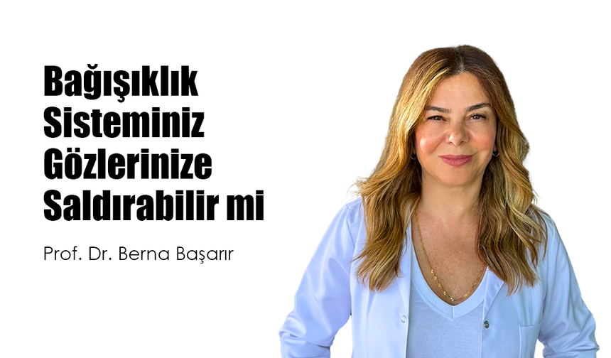 Bağışıklık Sisteminiz Gözlerinize Saldırabilir mi?