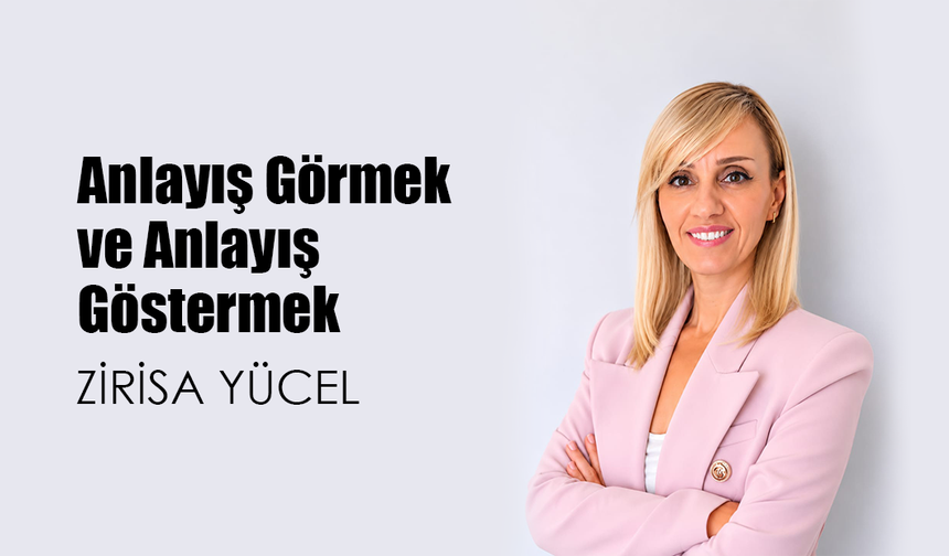 Anlayış Görmek ve Anlayış Göstermek