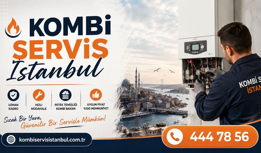 İstanbul Kombici Seçerken Bilmeniz Gerekenler: Güvenilir Hizmetin İncelikleri