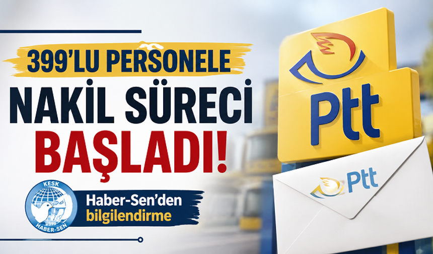 PTT'de 399'lu personelin nakil süreci başladı: Haber-Sen'den hak kaybı uyarısı