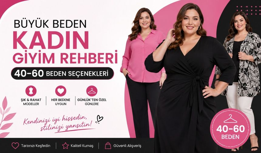 Büyük Beden Kadın Giyim Rehberi: 40-60 Beden Seçenekleri