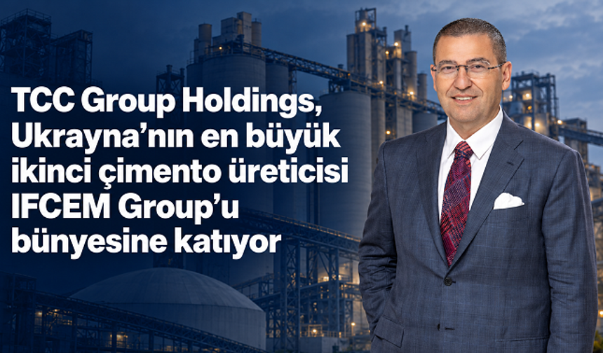 TCC Group Holdings, Ukrayna’nın en büyük ikinci çimento üreticisi IFCEM Group’u bünyesine katıyor