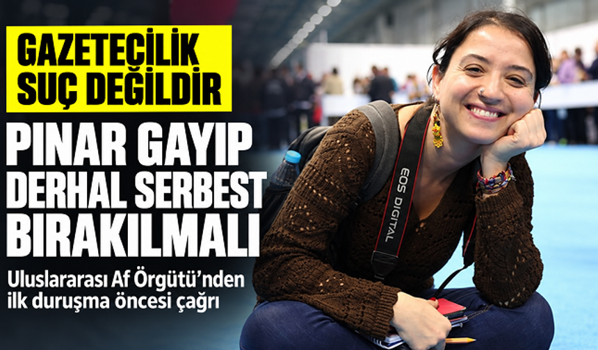 Uluslararası Af Örgütü’nden Pınar Gayıp çağrısı: Derhal serbest bırakılmalı