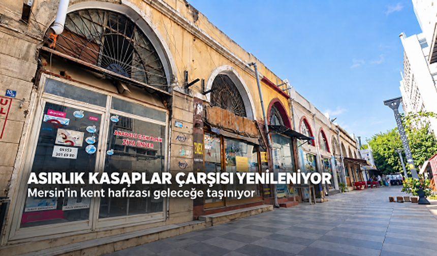 Mersin’in Asırlık Kasaplar Çarşısı Tarihî Dokusuyla Yenilenecek