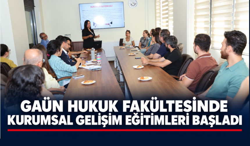 GAÜN Hukuk Fakültesinde kurumsal gelişim eğitimleri başladı