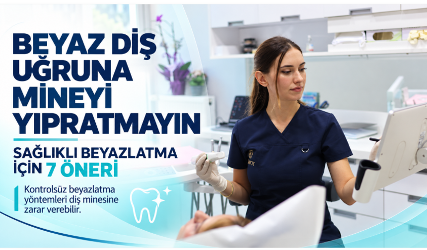 BEYAZ DİŞ UĞRUNA MİNEYİ YIPRATMAYIN: SAĞLIKLI BEYAZLATMA İÇİN 7 ÖNERİ