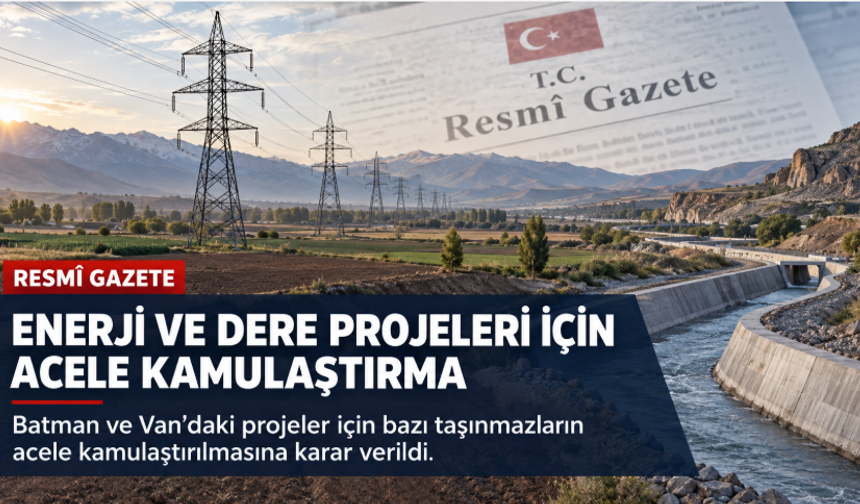 Enerji ve dere projeleri için acele kamulaştırma kararları