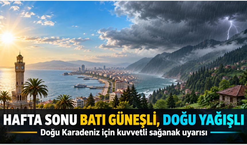 Hafta sonu batı güneşli, doğu yağışlı: Kuvvetli sağanak uyarısı