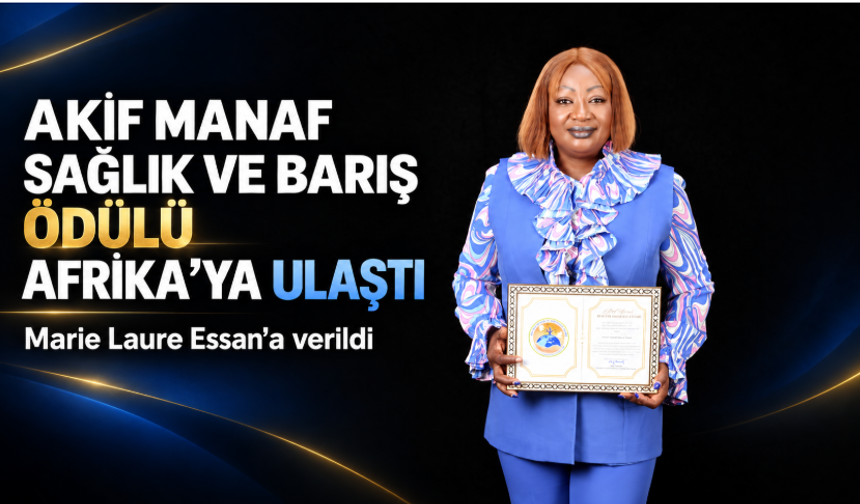 Akif Manaf Sağlık ve Barış Ödülü Afrika’ya ulaştı: Marie Laure Essan’a verildi