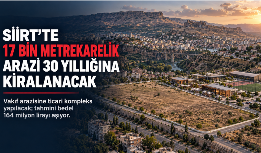 Siirt’te 17 Bin Metrekarelik Vakıf Arazisi 30 Yıllığına Kiralanacak