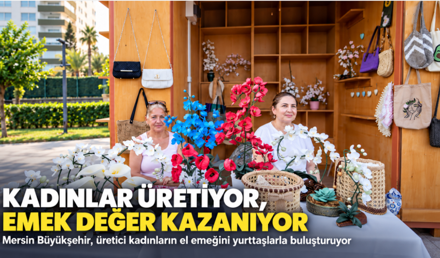 Mersin’de kadınların emeği üretici stantlarıyla değer kazanıyor