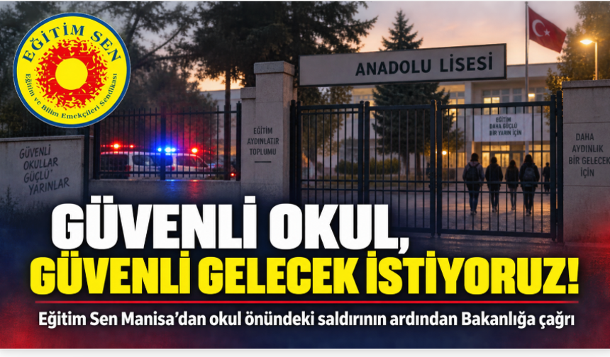 Eğitim Sen Manisa’dan okul önündeki saldırıya tepki: Güvenli okul, güvenli gelecek istiyoruz